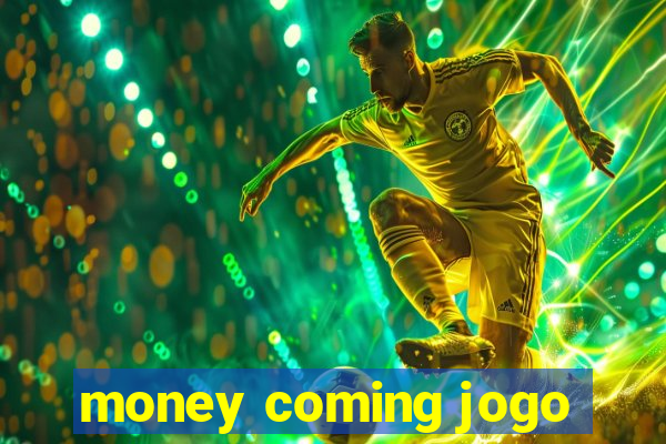 money coming jogo