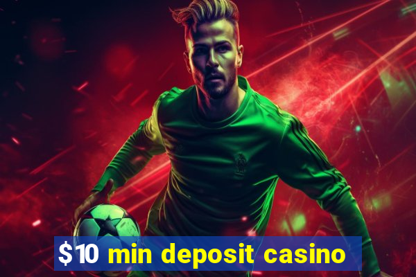 $10 min deposit casino