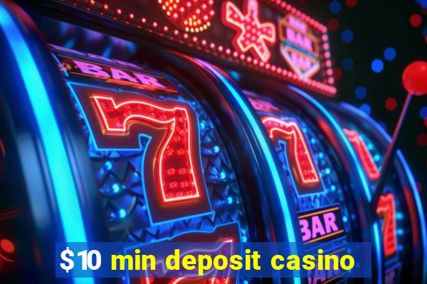 $10 min deposit casino