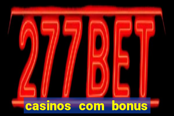 casinos com bonus de registro