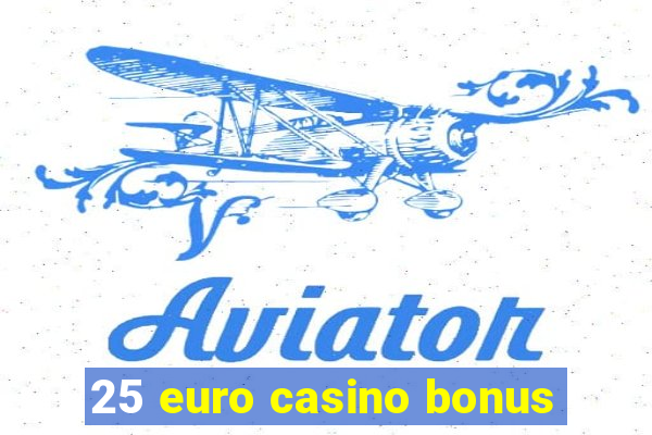 25 euro casino bonus