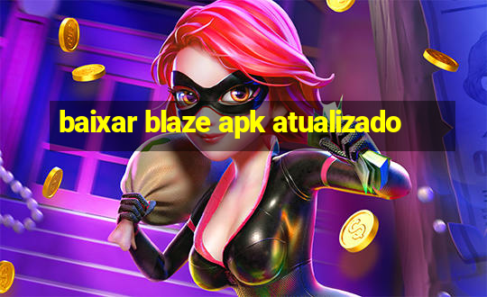 baixar blaze apk atualizado