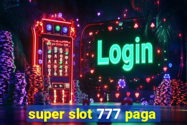 super slot 777 paga