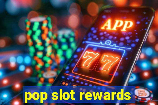 pop slot rewards