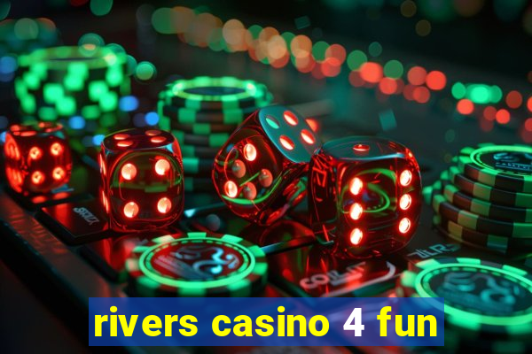 rivers casino 4 fun