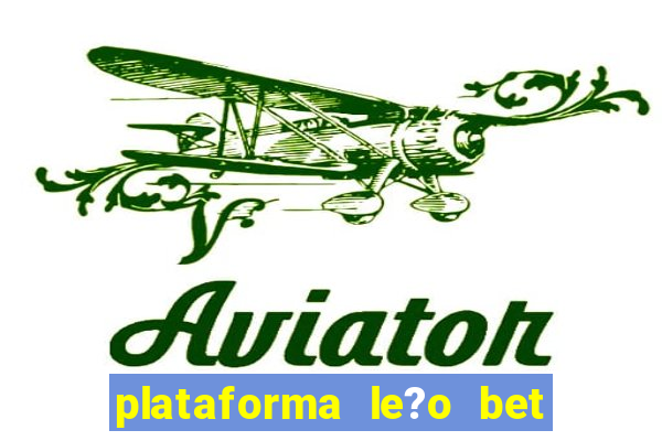 plataforma le?o bet é confiável