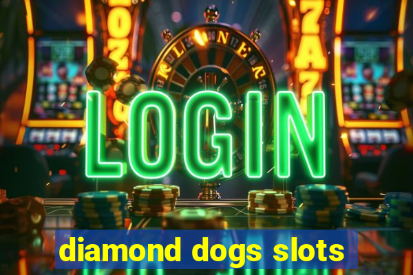 diamond dogs slots