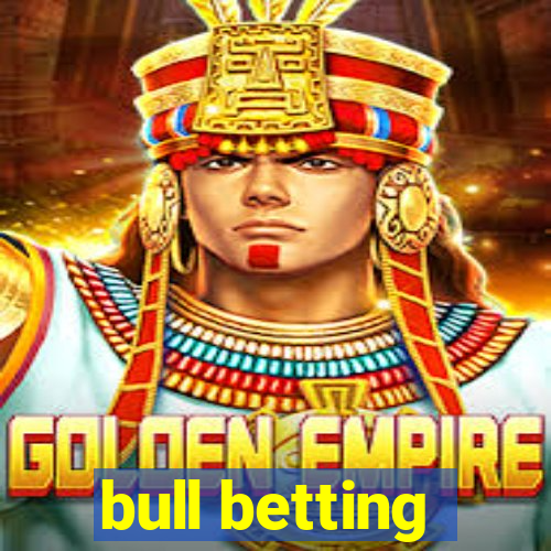 bull betting