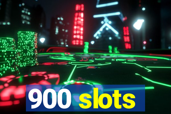 900 slots