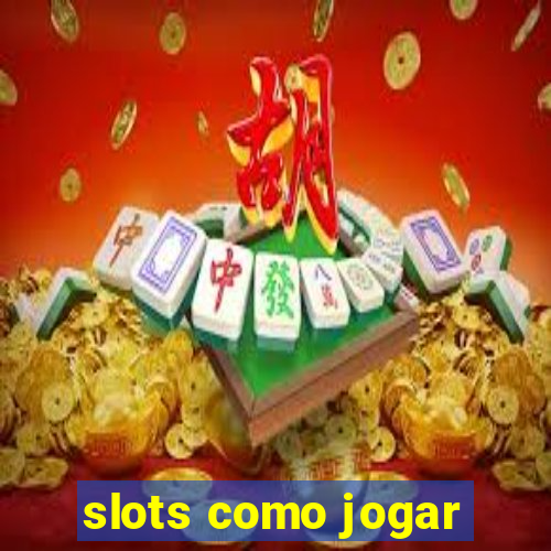 slots como jogar