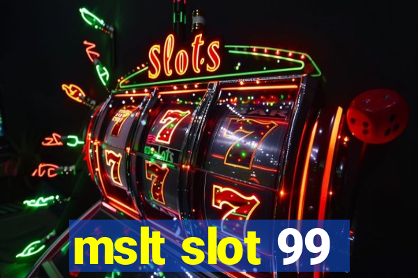 mslt slot 99