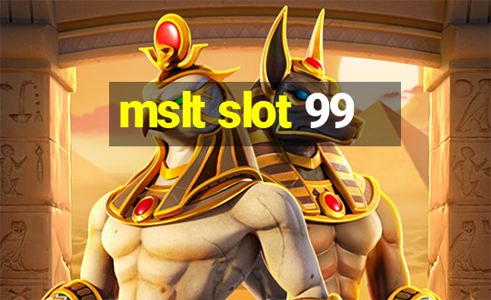 mslt slot 99