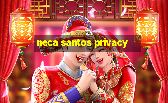 neca santos privacy