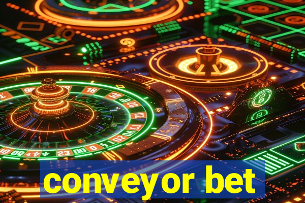 conveyor bet