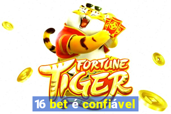 16 bet é confiável