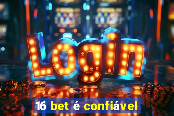 16 bet é confiável