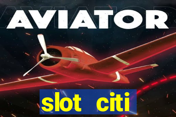 slot citi бонусы за регистрацию киев