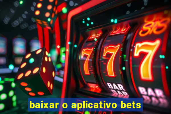 baixar o aplicativo bets