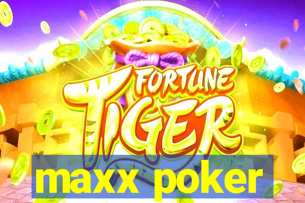 maxx poker