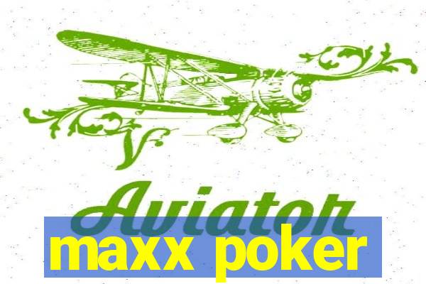 maxx poker