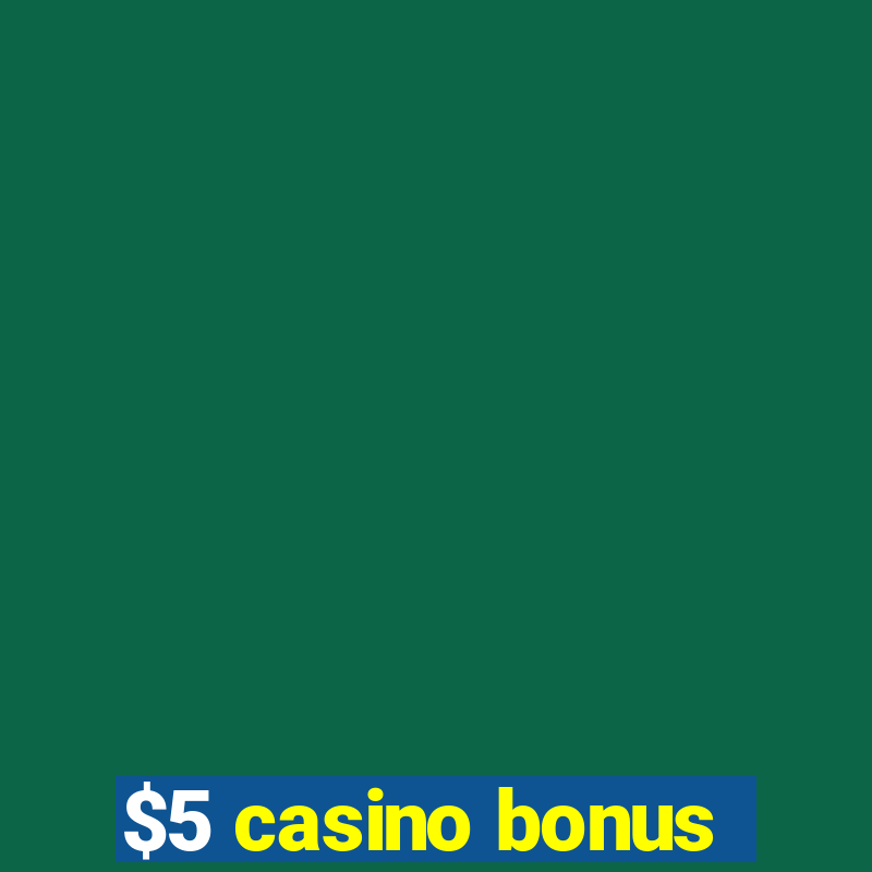 $5 casino bonus