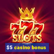 $5 casino bonus