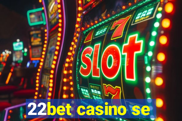 22bet casino se