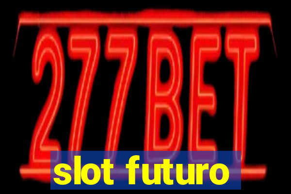 slot futuro