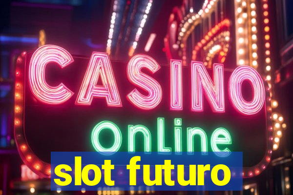 slot futuro