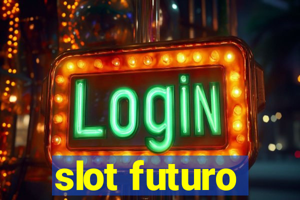 slot futuro