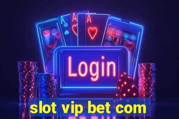 slot vip bet com