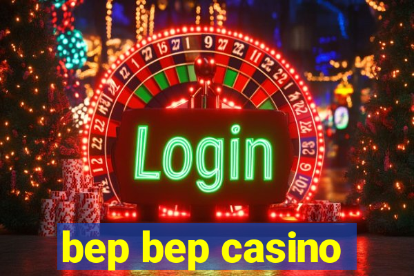 bep bep casino