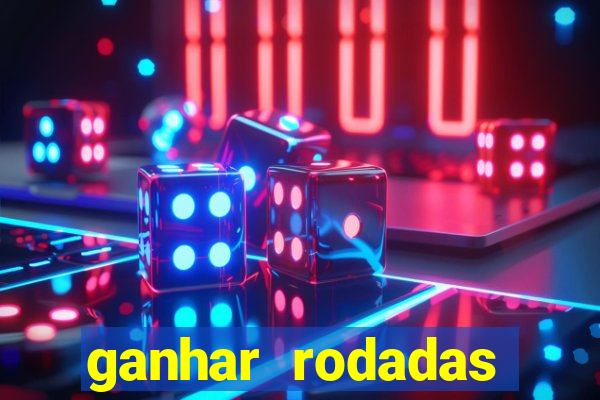 ganhar rodadas gratis sem deposito