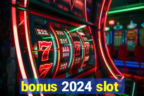 bonus 2024 slot