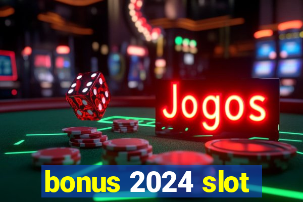 bonus 2024 slot