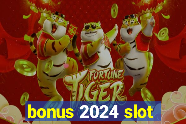 bonus 2024 slot