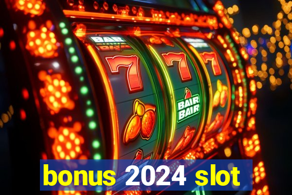 bonus 2024 slot