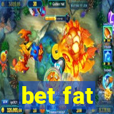 bet fat