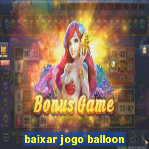 baixar jogo balloon