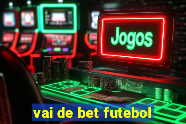 vai de bet futebol