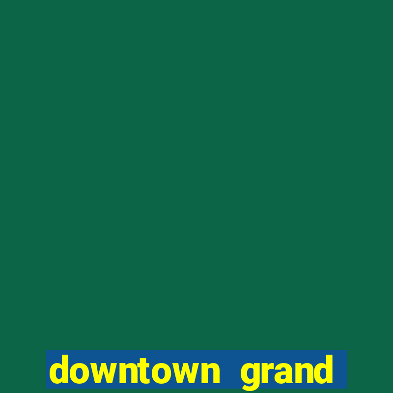 downtown grand casino in las vegas