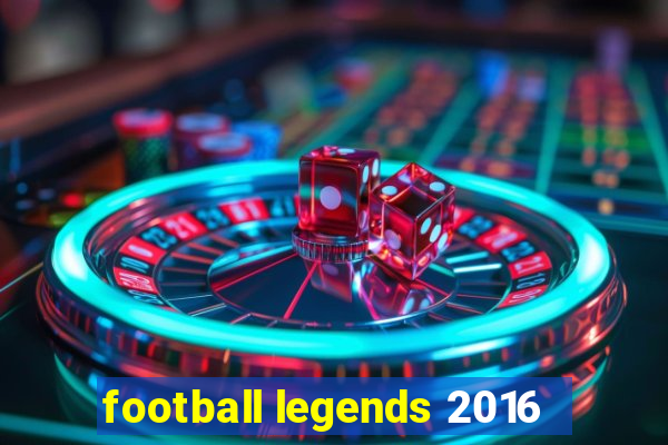 football legends 2016