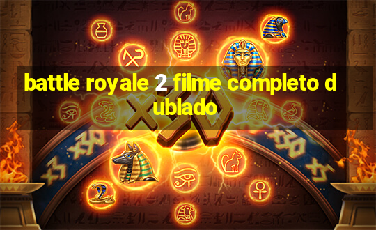 battle royale 2 filme completo dublado