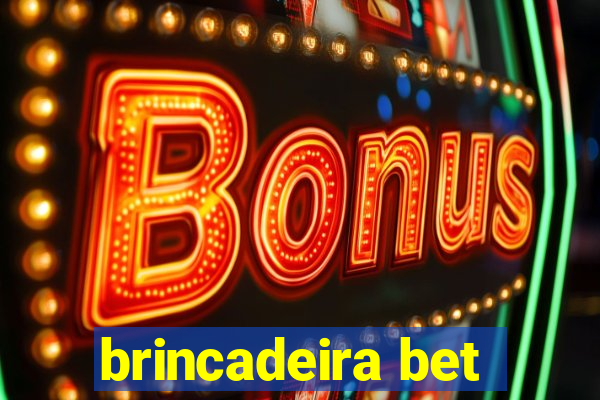 brincadeira bet