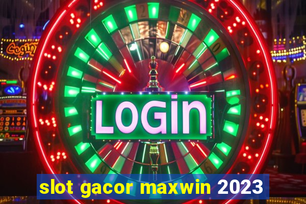 slot gacor maxwin 2023