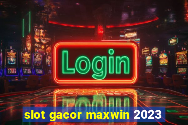 slot gacor maxwin 2023