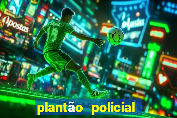 plantão policial manaus hoje