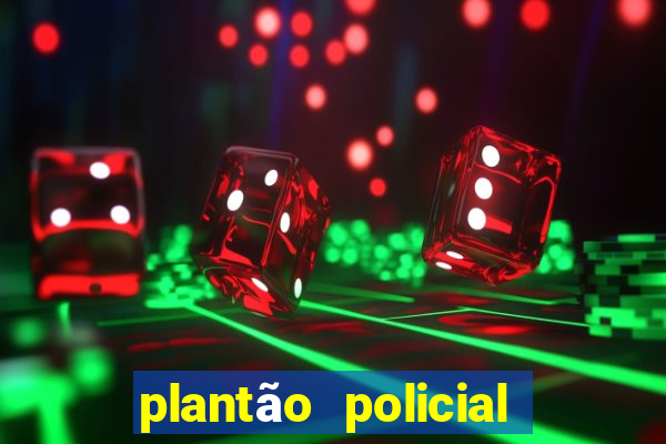 plantão policial manaus hoje