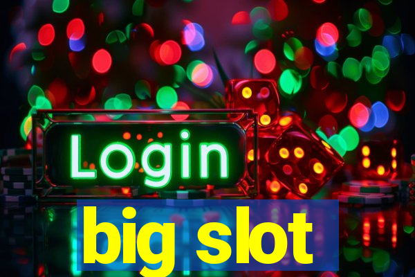 big slot