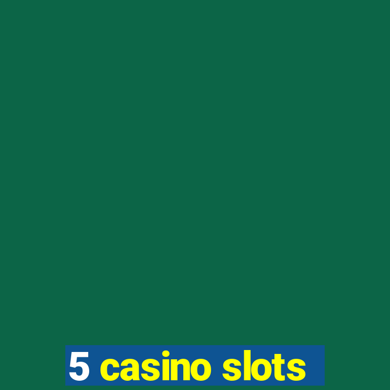 5 casino slots